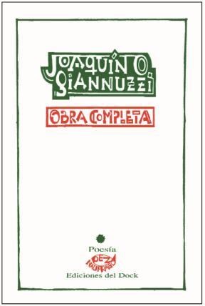 Poesía completa; Joaquín Giannuzzi; ediciones Del Dock; $ 940.